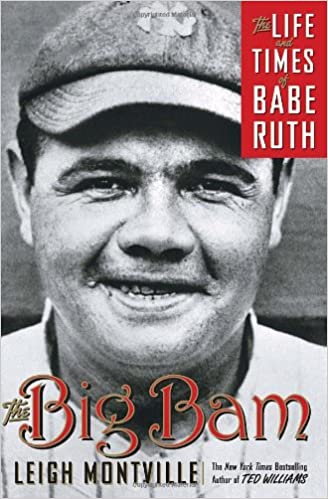 The Big Bam: The Life and Times of Babe Ruth (Hardcover) by Leigh Montville