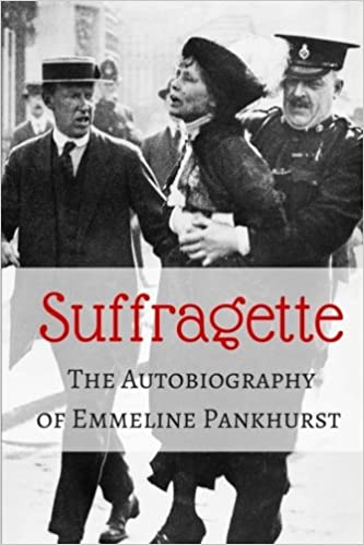 Suffragette: The Autobiography of Emmeline Pankhurst (Paperback) by Emmeline Pankhurst