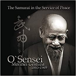 O 'Sensei Morihei Ueshiba (1883-1969): The Samurai in the Service of Peace (Paperback) by Bartosz Ciechanowicz
